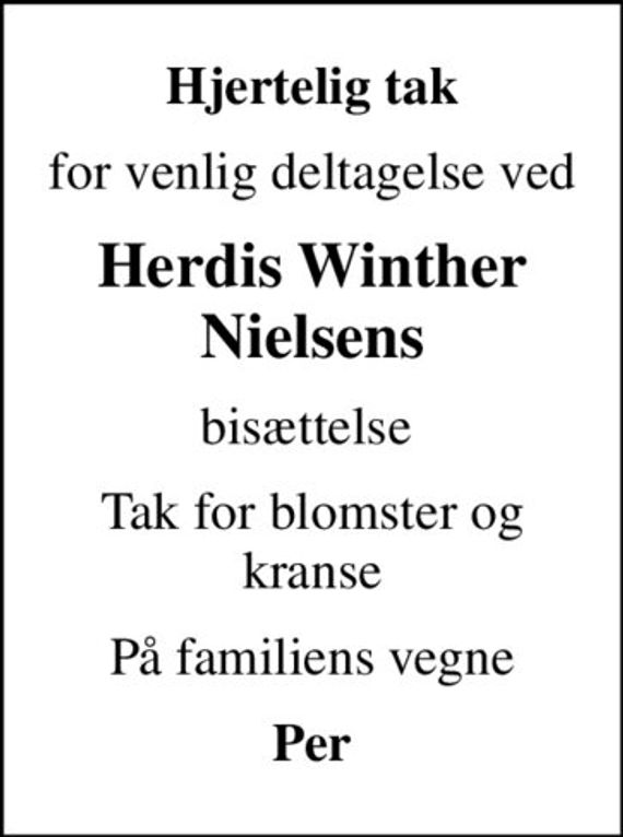 Hjertelig tak
for venlig deltagelse ved
Herdis Winther Nielsens
bisættelse 
Tak for blomster og kranse
På familiens vegne
Per