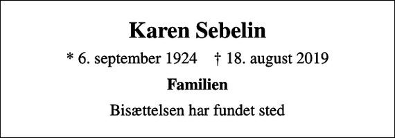 <p>Karen Sebelin<br />* 6. september 1924 ✝ 18. august 2019<br />Familien<br />Bisættelsen har fundet sted</p>