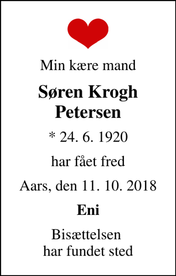 <p>Min kære mand<br />Søren Krogh Petersen<br />* 24. 6. 1920<br />har fået fred<br />Aars, den 11. 10. 2018<br />Eni<br />Bisættelsen har fundet sted</p>
