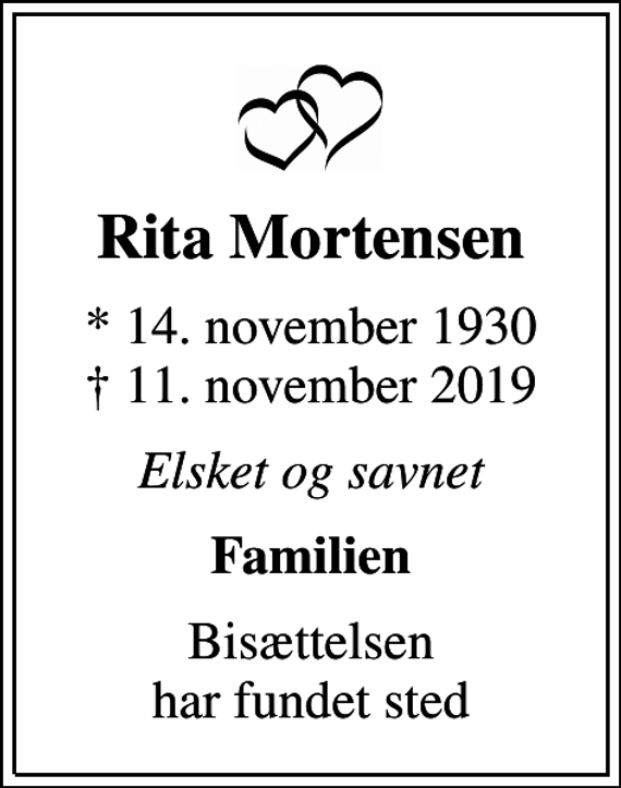 <p>Rita Mortensen<br />* 14. november 1930<br />✝ 11. november 2019<br />Elsket og savnet<br />Familien<br />Bisættelsen har fundet sted</p>