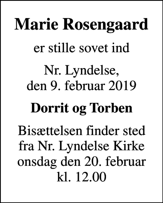 <p>Marie Rosengaard<br />er stille sovet ind<br />Nr. Lyndelse, den 9. februar 2019<br />Dorrit og Torben<br />Bisættelsen finder sted fra Nr. Lyndelse Kirke onsdag den 20. februar kl. 12.00</p>