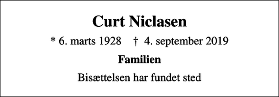<p>Curt Niclasen<br />* 6. marts 1928 ✝ 4. september 2019<br />Familien<br />Bisættelsen har fundet sted</p>