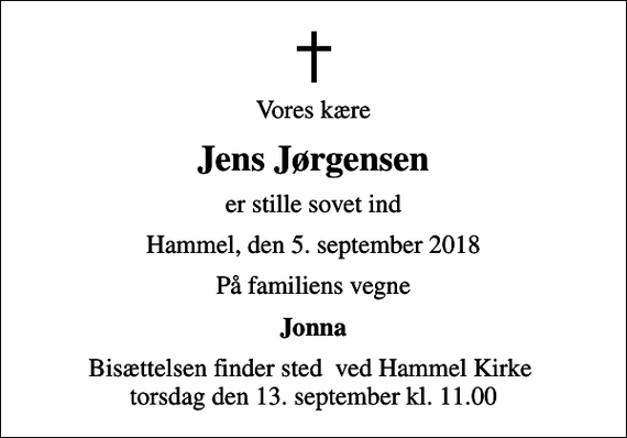 <p>Vores kære<br />Jens Jørgensen<br />er stille sovet ind<br />Hammel, den 5. september 2018<br />På familiens vegne<br />Jonna<br />Bisættelsen finder sted ved Hammel Kirke torsdag den 13. september kl. 11.00</p>
