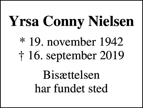 <p>Yrsa Conny Nielsen<br />* 19. november 1942<br />✝ 16. september 2019<br />Bisættelsen har fundet sted</p>