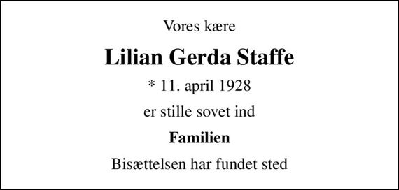 Vores kære
Lilian Gerda Staffe
* 11. april 1928
er stille sovet ind
Familien
Bisættelsen har fundet sted