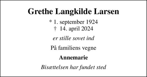 Grethe Langkilde Larsen
* 1. september 1924
						&#x271d; 14. april 2024
er stille sovet ind
På familiens vegne
Annemarie
Bisættelsen har fundet sted