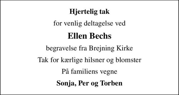 Hjertelig tak
for venlig deltagelse ved
Ellen Bechs
begravelse fra Brejning Kirke
Tak for kærlige hilsner og blomster
På familiens vegne
Sonja, Per og Torben