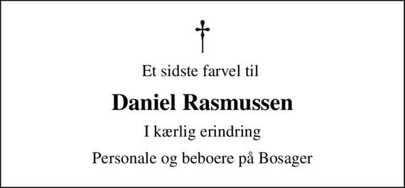 Et sidste farvel til 
Daniel Rasmussen
I kærlig erindring
Personale og beboere på Bosager